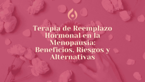 Terapia de Reemplazo Hormonal en la Menopausia